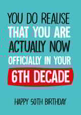 Cheeky Birthday Card - 50th - Now in 6th Decade created by Afewhometruths
