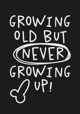 Funny Immature Birthday Card - For Him - Growing Old But Never Growing Up created by Studio Doodles