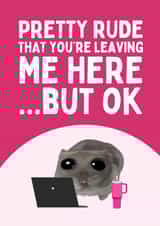 Funny Leaving Card - Sad Hamster Tiktok Meme - Pretty Rude created by Sundiva Designs