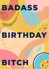 Cheeky and cute birthday card for your sassy friend - Badass Birthday Bitch created by Susiewuzie