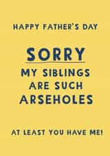 Cheeky Father’s Day Sard - Sorry My Siblings Are Such Arseholes created by Giddy Kipper