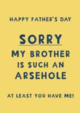 Cheeky Father’s Day Card - Sorry My Brother Is Such An Arsehole created by Giddy Kipper