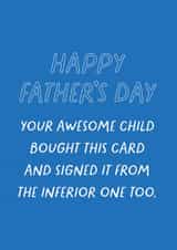 Funny Father's Day Card - Sibling Banter - From Your Awesome Child...And Inferior One Too created by Heather Alstead Design LTD