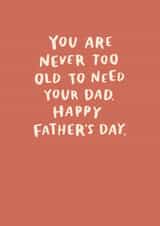 Heartfelt Father's Day Card - You Are Never Too Old To Need Your Dad created by Raspberry Blossom