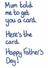 Funny Fathers Day Card - for Dad - Mum Told Me to Get You a Card created by Milliewest