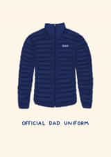Funny Fathers Day Card - Puffer Coat - Official Dad Uniform created by Ella Goddard