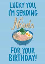 Naughty Birthday Ramen Card - Lucky you, I’m Sending Noods created by lazy moose
