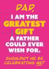 Funny Father's Day Card - Why Celebrate Dad When We Should Be Celebrating Me? created by Chummy Cheese