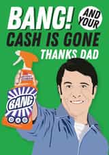 Funny Father's Day card - Bang And Your Cash Is Gone - Cillit Bang created by Kyleigh Orlebar