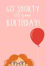 Funny Birthday Card - Go Shorty It’s Your Birthday - For Your Short Friend created by Running with Scissors