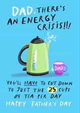 Funny Father's Day Card - Energy Crisis - Cut Down On Tea created by Emma Proctor