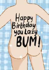 Funny birthday card for the lazy bum in your life. created by Print Me Some Color