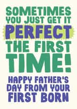 Perfect The First Time - Funny Father's Day Card - From First Born Child created by Studio Doodles