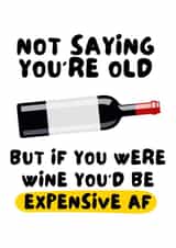 Funny Birthday Card for Wine Lover - If You Were Wine You'd Be Expensive AF created by WittyGoodsShop