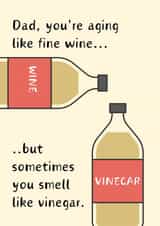 Dad, you're ageing like fine wine. Funny wine card for dads.Happy Father's Day created by Tanya Pyrka