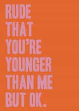 Younger than me joke birthday card for a friend or loved one created by Miss Tash