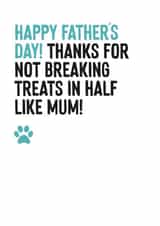 Funny Father's Day card from the dog - Thanks For Not Breaking Treats In Half Like Mum created by Purple Tree Designs