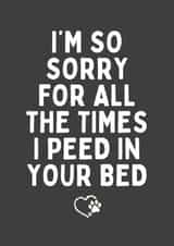 Funny Father's Day Card - For Pet Owner - Peed In Your Bed created by Sundiva Designs