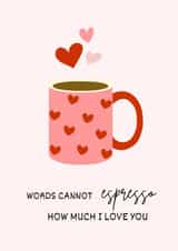 Cute card for your lover - Words cannot espresso how much i love you created by Tash Adele Studios