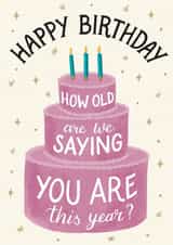 How old are we saying you are this year Cake Birthday card created by Silky Rose Design