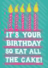 Fun Birthday Card - Eat All The Cake created by Woah there Pickle