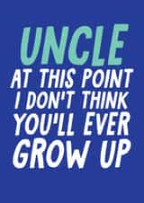 Cheeky Birthday Card - For Uncle - I Don't Think You'll Ever Grow Up created by Studio Doodles