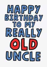Cheeky Birthday Card - For Uncle - Getting Really Old created by Studio Doodles