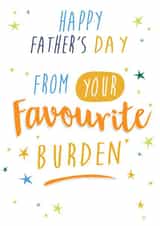 Funny Father's Day Card - From Your Favourite Burden created by Quitting Hollywood