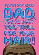 Cheeky Father's Day Card - For A Bald Dad - He's Just Too Tall For His Hair! created by Wordplay Design