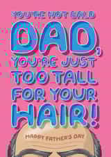 Funny Father's Day Card - For Bald Dad - He's Just Too Tall For His Hair! created by Wordplay Design