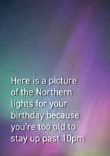 Cheeky Birthday Card - Northern Lights - Getting Older created by Quinton cards
