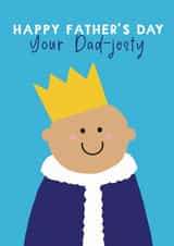 Cute Father’s Day Card - Your Dad-jesty - King Dad created by Giddy Kipper
