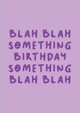 Sarcastic Birthday Card - Blah Blah Blah created by The Happy Badger