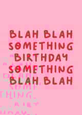 Pink Sarcastic Birthday Card - Blah Blah Blah created by The Happy Badger