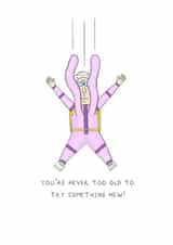 Funny Birthday Card - Getting Older - Never Too Old To Try Something New created by AJS STUDIOS
