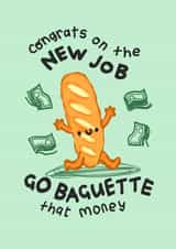 Funny New Job Card - Go Baguette That Money! created by The Playful Indian