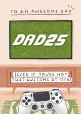 Funny Father's Day Card - Gaming Dad - Not That Awesome At Fifa created by Pilea Press
