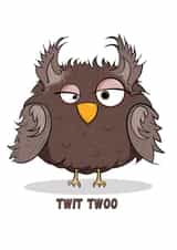 Funny Old Owl Card for the Old Twit on your life ''Twit Twoo'' created by Fred Forever