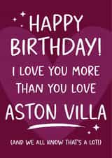 Aston Villa - Funny Football Birthday Card I Love You More Than Football created by Tiger Feet Creations