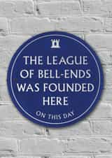 Funny Birthday Card - League Of Bell Ends - Heritage Plaque created by Brainbox Candy
