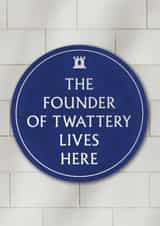 Funny Birthday Card - Founder Of Twattery - Heritage Plaque created by Brainbox Candy