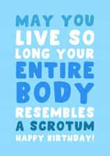 Funny Birthday Card - For Him - Live So Long Your Entire Body Resembles A Scrotum created by Pink Peach Cards