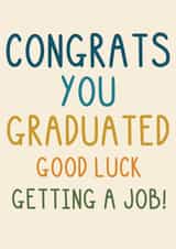 Funny Graduation Card - Good Luck Getting a Job - Congrats created by OhJaye