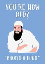 Funny Old Birthday Card – Your How Old? – Brother Eugh Meme created by Alice