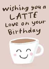 Funny Birthday Card - Latte Love - Coffee Pun created by Lisa Greener