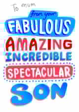Funny Birthday Card - For Mum - From Your Fabulous, Amazing, Incredible, Spectacular Son created by Pretty Pretty Bad