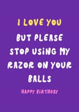 Funny Birthday Card - For Him - Stop Using My Razor On Your Balls created by Krafty Kitsune