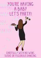 Funny Baby Shower Card - For Mum To Be - Let's Party - No Sushi, Wine or Dancing created by OhJaye