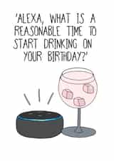 Funny Alexa Birthday Card - Reasonable Time To Start Drinking created by Lots of Love, Hannah 