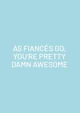 Funny Anniversary Card - For Fiancé - As Fiancés Go You're Awesome created by Purple Tree Designs